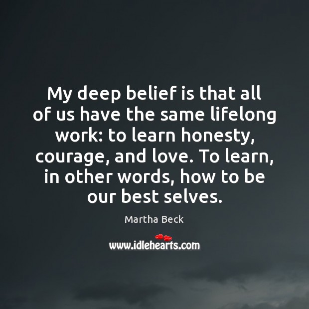 My deep belief is that all of us have the same lifelong Belief Quotes Image