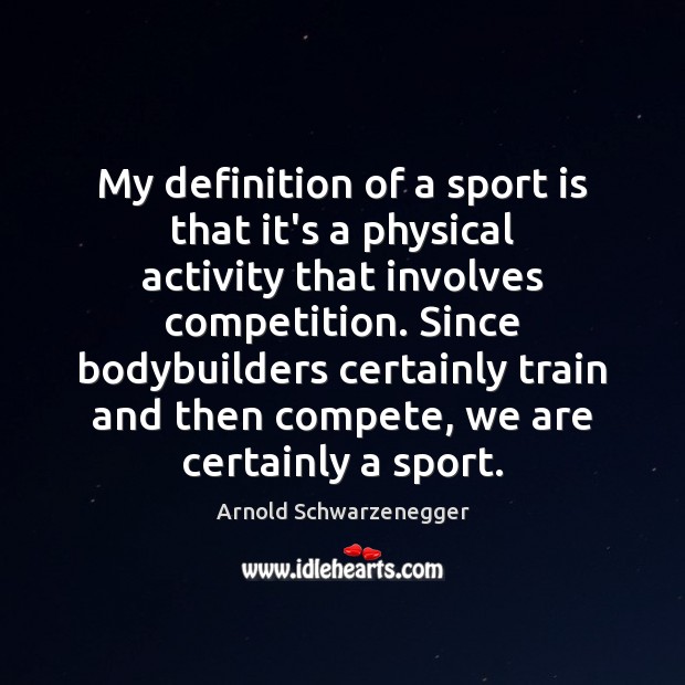 My definition of a sport is that it’s a physical activity that Image