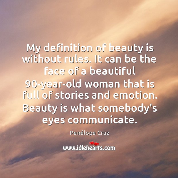 My definition of beauty is without rules. It can be the face Image