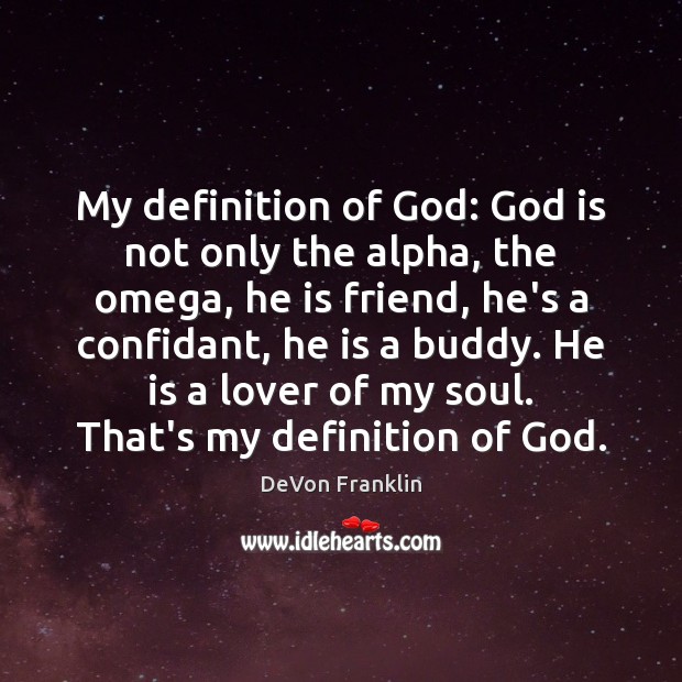 My definition of God: God is not only the alpha, the omega, DeVon Franklin Picture Quote