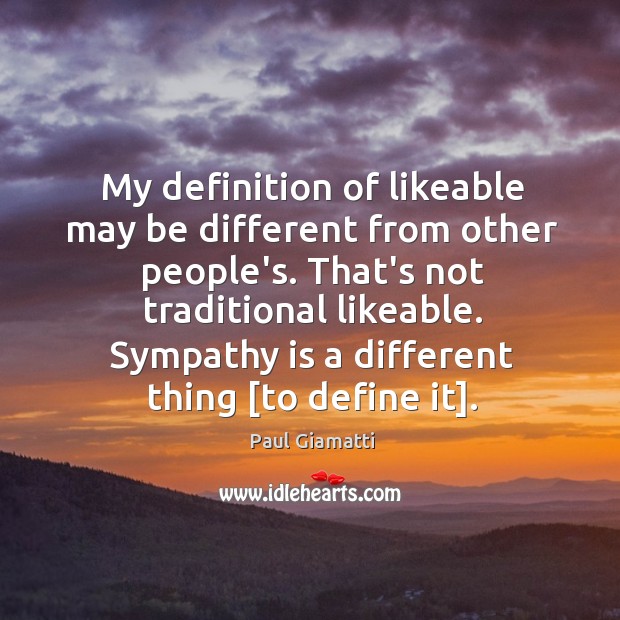 My definition of likeable may be different from other people’s. That’s not Paul Giamatti Picture Quote