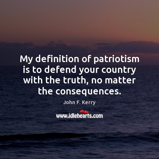 My definition of patriotism is to defend your country with the truth, Image
