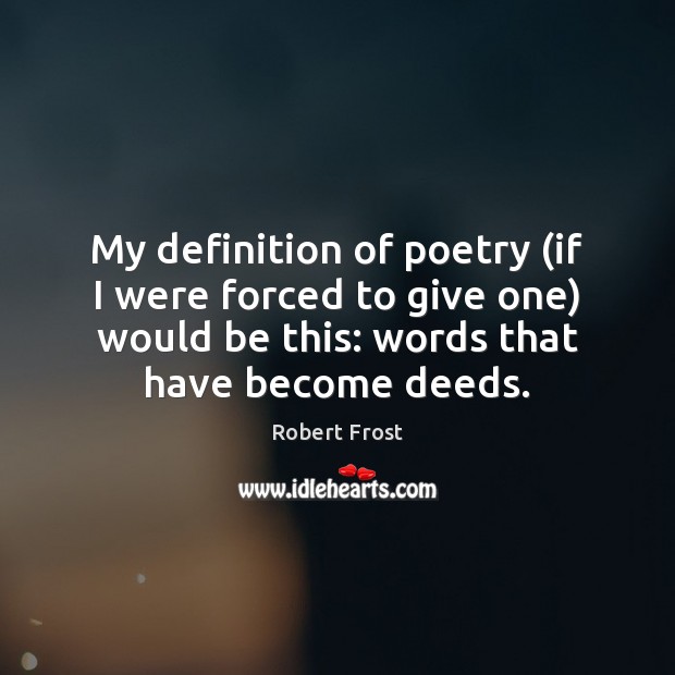 My definition of poetry (if I were forced to give one) would Robert Frost Picture Quote