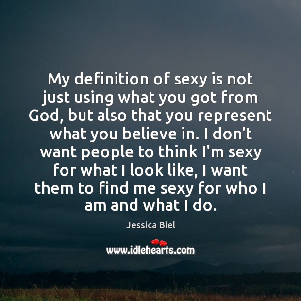 My definition of sexy is not just using what you got from Jessica Biel Picture Quote