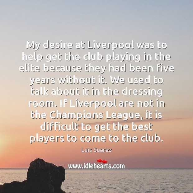 My desire at Liverpool was to help get the club playing in Image
