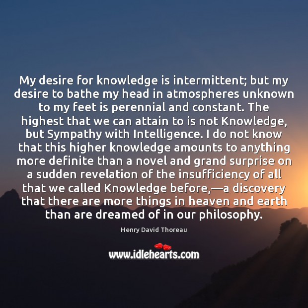 My desire for knowledge is intermittent; but my desire to bathe my Knowledge Quotes Image