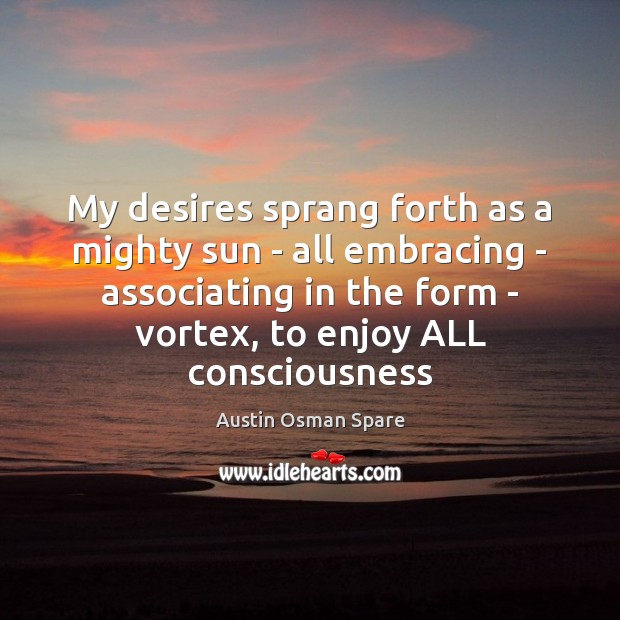 My desires sprang forth as a mighty sun – all embracing – Image
