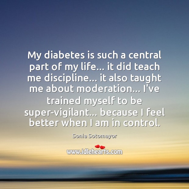 My diabetes is such a central part of my life… it did Sonia Sotomayor Picture Quote