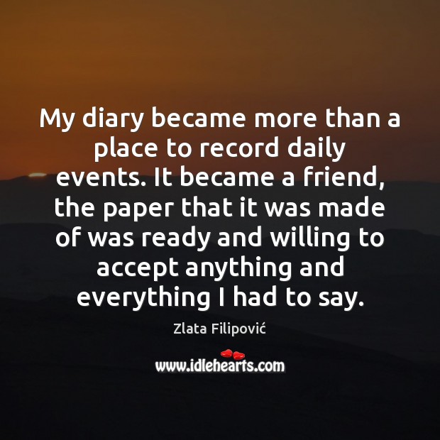 My diary became more than a place to record daily events. It Zlata Filipović Picture Quote