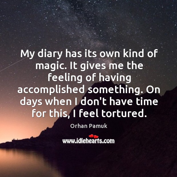 My diary has its own kind of magic. It gives me the Orhan Pamuk Picture Quote