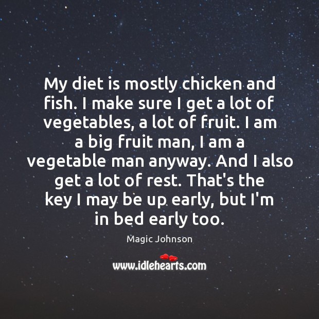 My diet is mostly chicken and fish. I make sure I get Magic Johnson Picture Quote