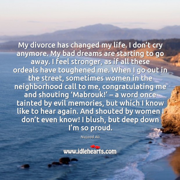 My divorce has changed my life. I don’t cry anymore. My Divorce Quotes Image