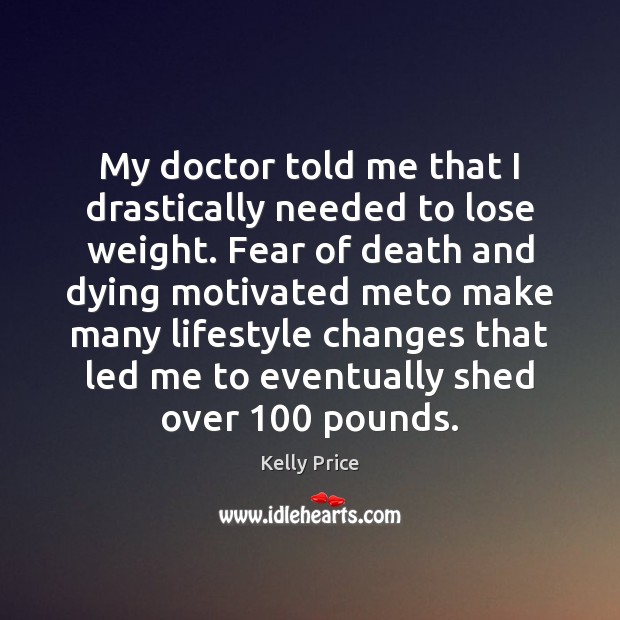 My doctor told me that I drastically needed to lose weight. Fear Kelly Price Picture Quote