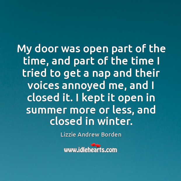 My door was open part of the time, and part of the time I tried to get a nap and their Lizzie Andrew Borden Picture Quote