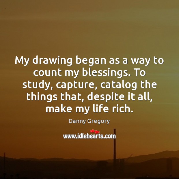 My drawing began as a way to count my blessings. To study, Image