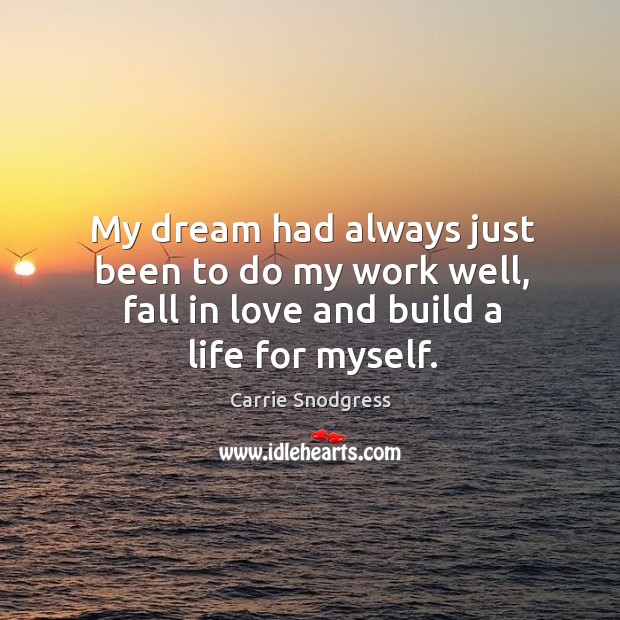 My dream had always just been to do my work well, fall Carrie Snodgress Picture Quote