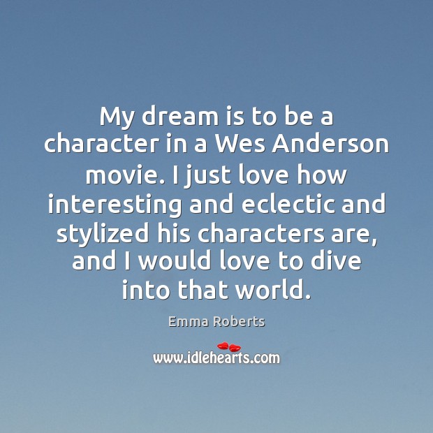 My dream is to be a character in a Wes Anderson movie. Dream Quotes Image