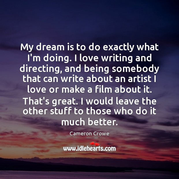 My dream is to do exactly what I’m doing. I love writing Image