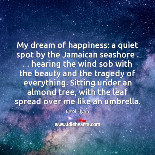 My dream of happiness: a quiet spot by the Jamaican seashore . . . hearing Errol Flynn Picture Quote