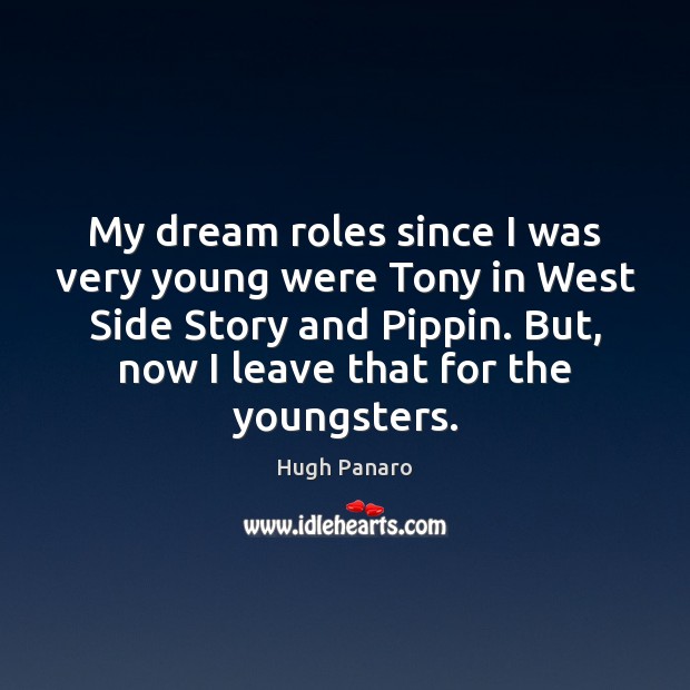 My dream roles since I was very young were Tony in West Hugh Panaro Picture Quote