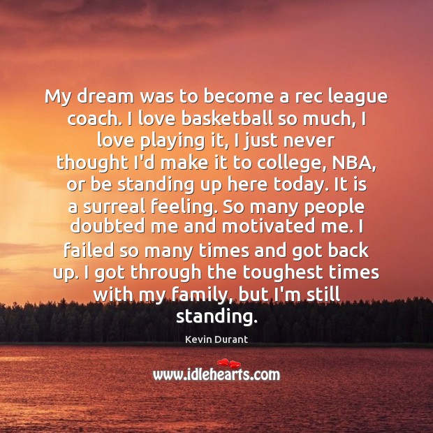 My dream was to become a rec league coach. I love basketball Kevin Durant Picture Quote