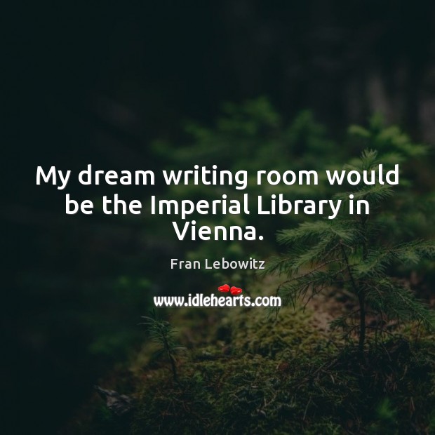 My dream writing room would be the Imperial Library in Vienna. Image