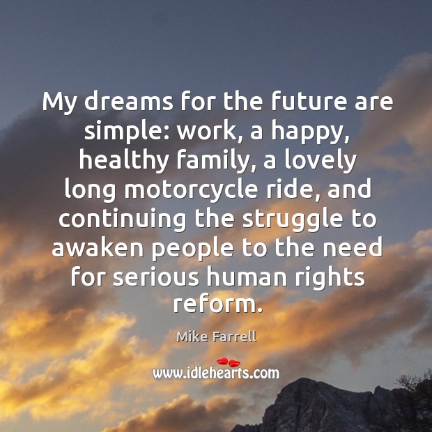 My dreams for the future are simple: work, a happy, healthy family, a lovely Mike Farrell Picture Quote