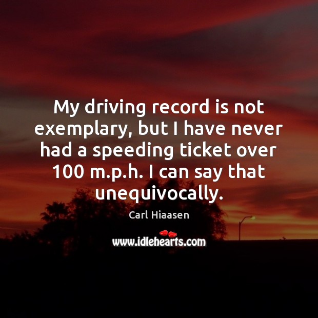 My driving record is not exemplary, but I have never had a Carl Hiaasen Picture Quote