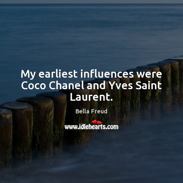 My earliest influences were Coco Chanel and Yves Saint Laurent. Image