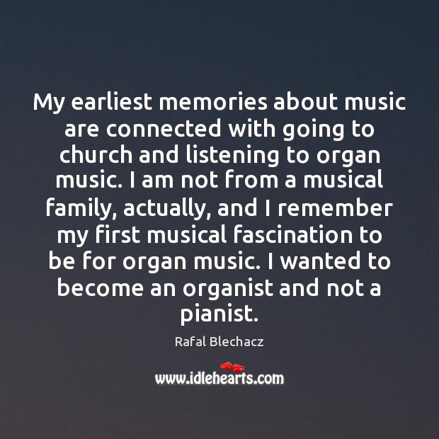 My earliest memories about music are connected with going to church and Rafal Blechacz Picture Quote