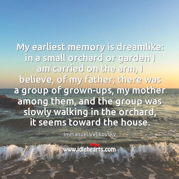 My earliest memory is dreamlike: in a small orchard or garden I am carried on the arm Image