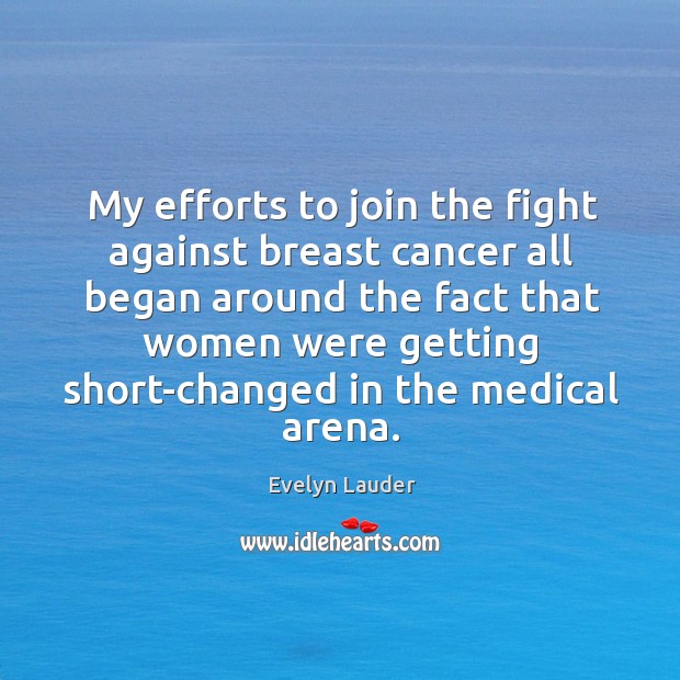 My efforts to join the fight against breast cancer all began around Evelyn Lauder Picture Quote