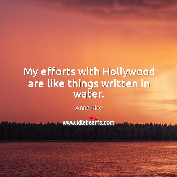 My efforts with Hollywood are like things written in water. Image