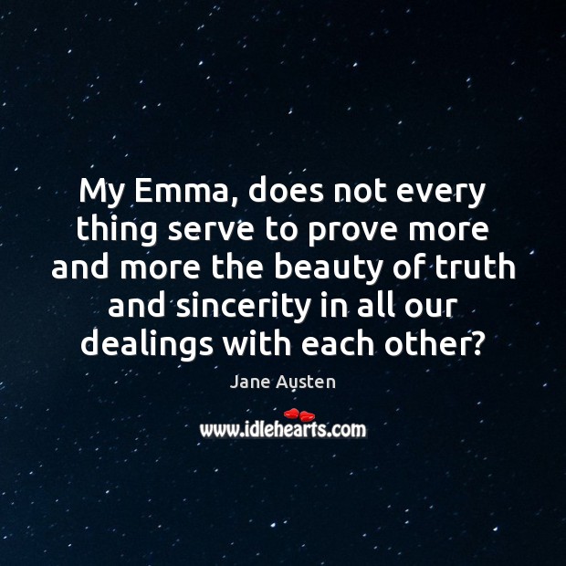 My Emma, does not every thing serve to prove more and more Jane Austen Picture Quote