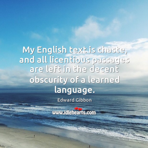 My english text is chaste, and all licentious passages are left in the decent obscurity of a learned language. Image
