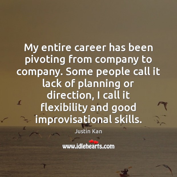 My entire career has been pivoting from company to company. Some people Justin Kan Picture Quote