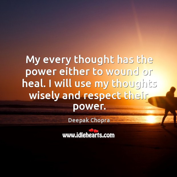 My every thought has the power either to wound or heal. I Deepak Chopra Picture Quote