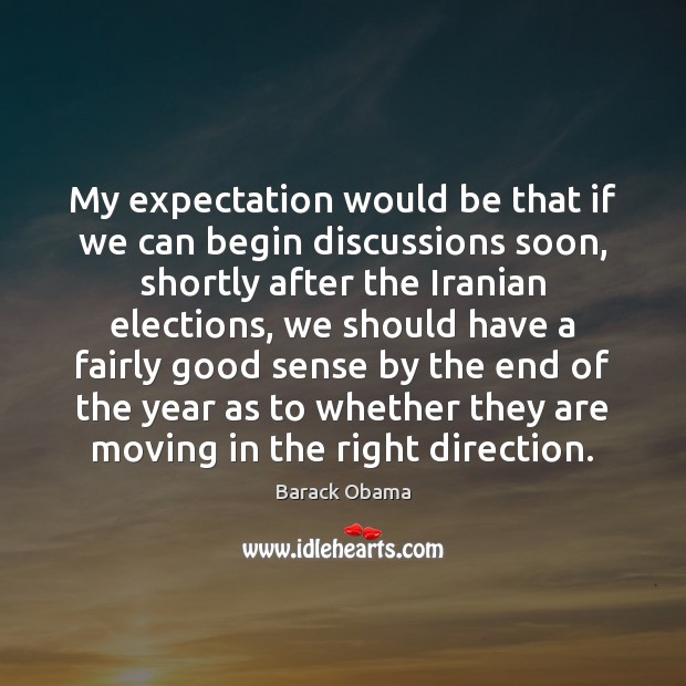 My expectation would be that if we can begin discussions soon, shortly Image