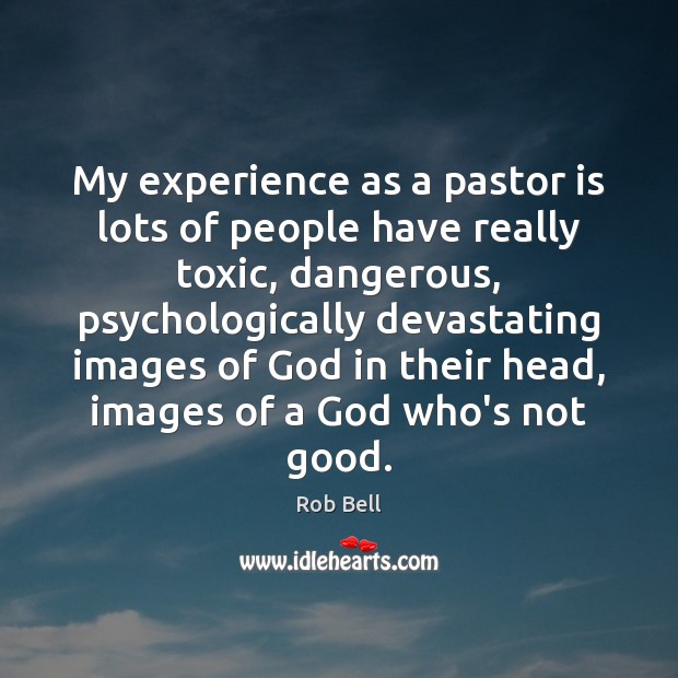 My experience as a pastor is lots of people have really toxic, Rob Bell Picture Quote