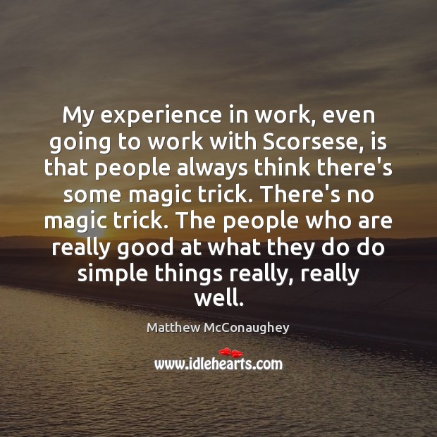 My experience in work, even going to work with Scorsese, is that Matthew McConaughey Picture Quote
