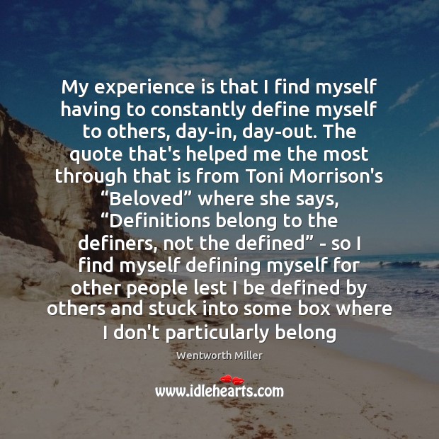 My experience is that I find myself having to constantly define myself Experience Quotes Image