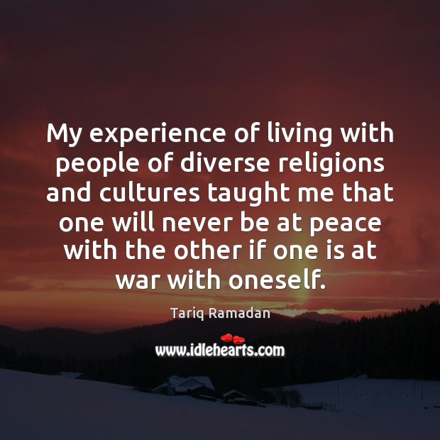 My experience of living with people of diverse religions and cultures taught Tariq Ramadan Picture Quote