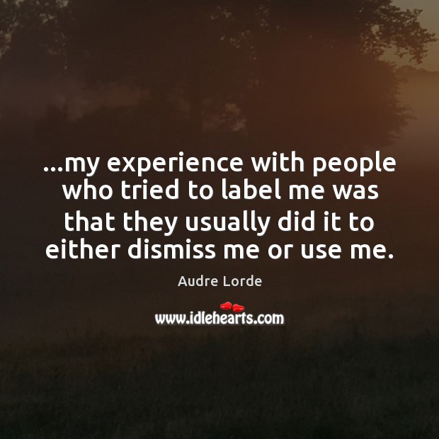 …my experience with people who tried to label me was that they Image