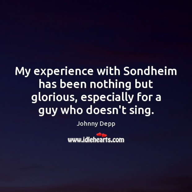 My experience with Sondheim has been nothing but glorious, especially for a Johnny Depp Picture Quote