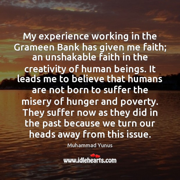 My experience working in the Grameen Bank has given me faith; an Image