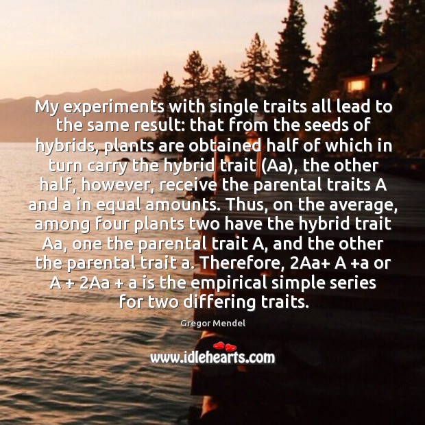 My experiments with single traits all lead to the same result: that Gregor Mendel Picture Quote