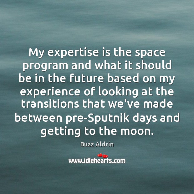 My expertise is the space program and what it should be in Buzz Aldrin Picture Quote