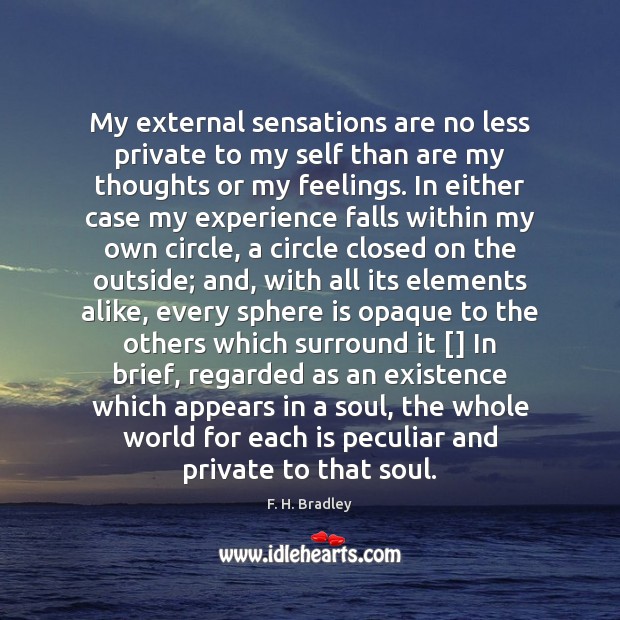 My external sensations are no less private to my self than are F. H. Bradley Picture Quote