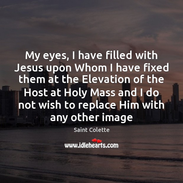 My eyes, I have filled with Jesus upon Whom I have fixed Image