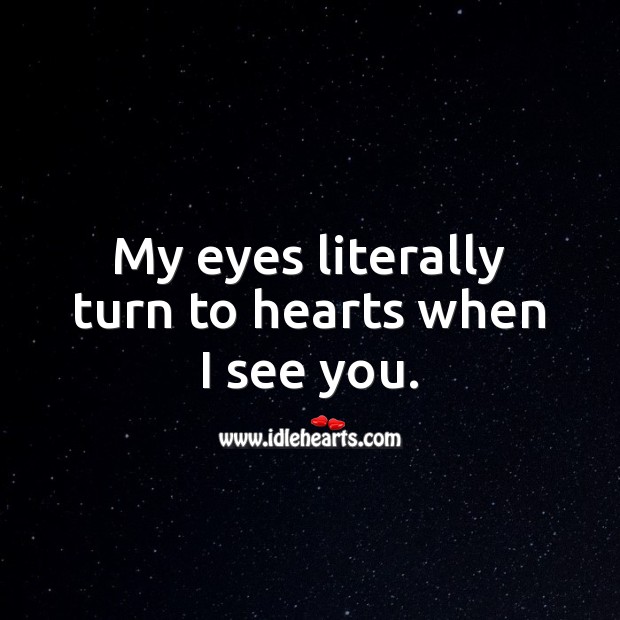 My eyes literally turn to hearts when I see you. Beautiful Love Quotes Image